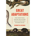 Great Adaptations: Star-Nosed Moles, Electric Eels, and Other Tales of Evolution's Mysteries Solved
