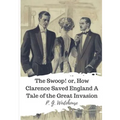 The Swoop! or, How Clarence Saved England A Tale of the Great Invasion