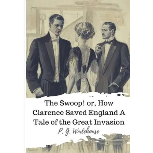 The Swoop! or, How Clarence Saved England A Tale of the Great Invasion