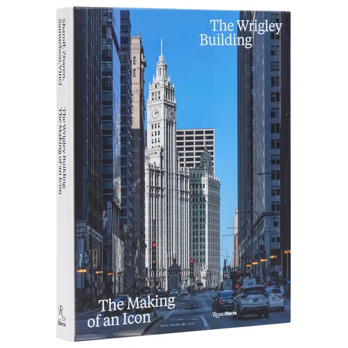 The Wrigley Building: The Making of an Icon