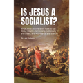 Is Jesus a Socialist?: What Jesus and the Bible Have to Say about Wealth and Poverty, Generosity and Greed, and Abundance and Scarcity