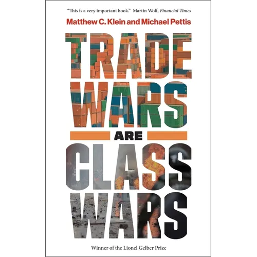Trade Wars Are Class Wars: How Rising Inequality Distorts the Global Economy and Threatens International Peace