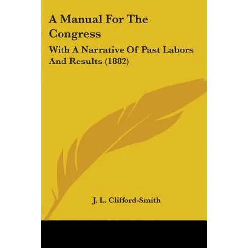 A Manual For The Congress: With A Narrative Of Past Labors And Results (1882)