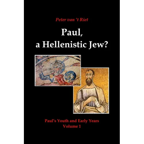 Paul, a Hellenistic Jew?: Paul's Youth and Early Years, Volume 1