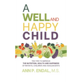 A Well and Happy Child: Ten Tips to Improve the Nutrition, Health and Happiness of Infants, Children and Adolescents