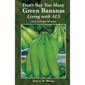 Don't Buy Too Many Green Bananas Living with ALS: (Lou Gehrig's Disease)