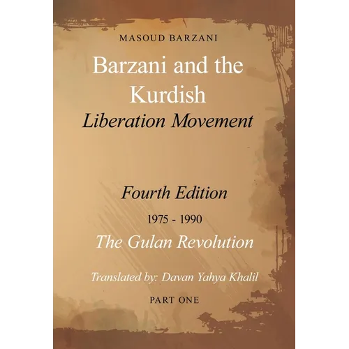 Barzani and the Kurdish Liberation Movement: Fourth Edition, 1975-1990 - The Gulan Revolution, Part One
