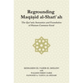 Regrounding Maqasid al-Shari'ah: The Qur'anic Semantics and Foundation of Human Common Good