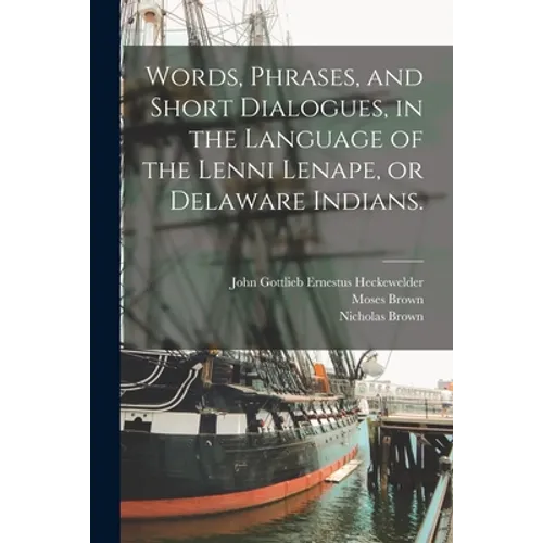 Words, Phrases, and Short Dialogues, in the Language of the Lenni Lenape, or Delaware Indians.