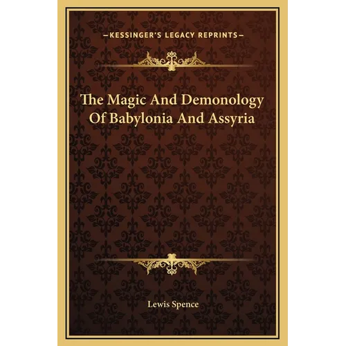 The Magic And Demonology Of Babylonia And Assyria
