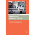 The Holocaust, Israel and 'the Jew': Histories of Antisemitism in Postwar Dutch Society