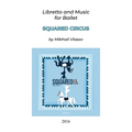 Squared Circus: Libretto and Music for Ballet