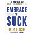 Embrace the Suck: The Navy Seal Way to an Extraordinary Life