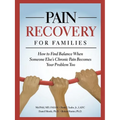 Pain Recovery for Families: How to Find Balance When Someone Else's Chronic Pain Becomes Your Problem Too