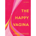 The Happy Vagina: An Entertaining, Empowering Guide to Gynaecological and Sexual Wellbeing