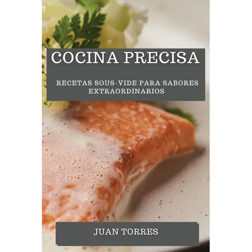 Cocina Precisa: Recetas Sous-Vide para Sabores Extraordinarios