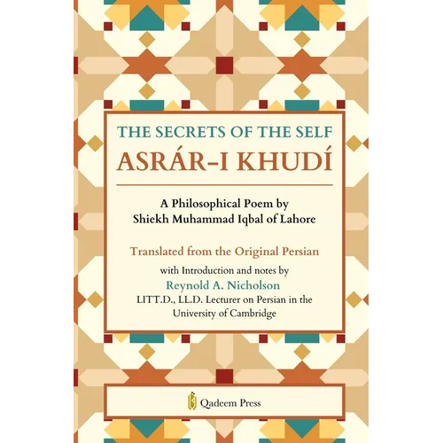 The Secrets of the Self: A Philosophical Poem by Shiekh Muhammad Iqbal of Lahore
