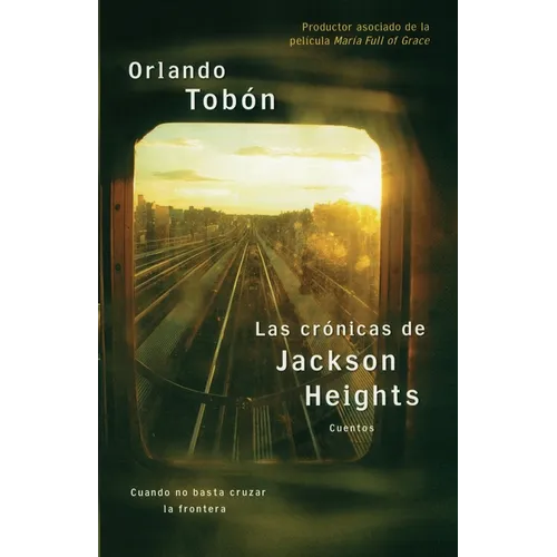 Las Crónicas de Jackson Heights (Jackson Heights Chronicles): Cuando No Basta Cruzar La Frontera (When Crossing the Border Isn't Enough)