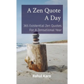 A Zen Quote A Day: 365 Existential Zen Quotes For A Zensational Year