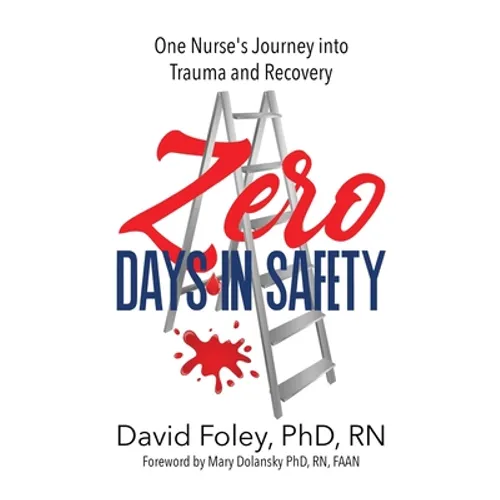 Zero Days in Safety: One Nurse's Journey into Trauma and Recovery