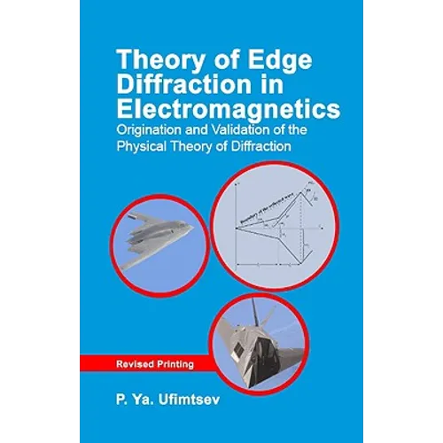 Theory of Edge Diffraction in Electromagnetics: Origination and Validation of the Physical Theory of Diffraction
