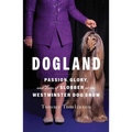 Dogland: Passion, Glory, and Lots of Slobber at the Westminster Dog Show