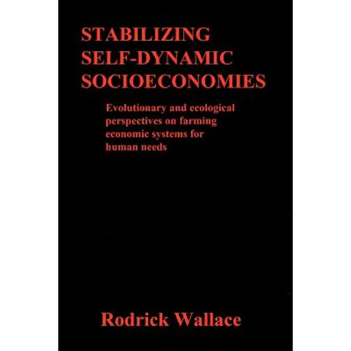 Stabilizing Self-dynamic Socioeconomies: Evolutionary and ecological perspectives on farming economic systems for human needs