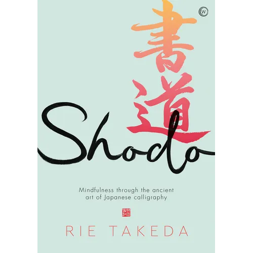 Shodo: The Practice of Mindfulness Through the Ancient Art of Japanese Calligraphy