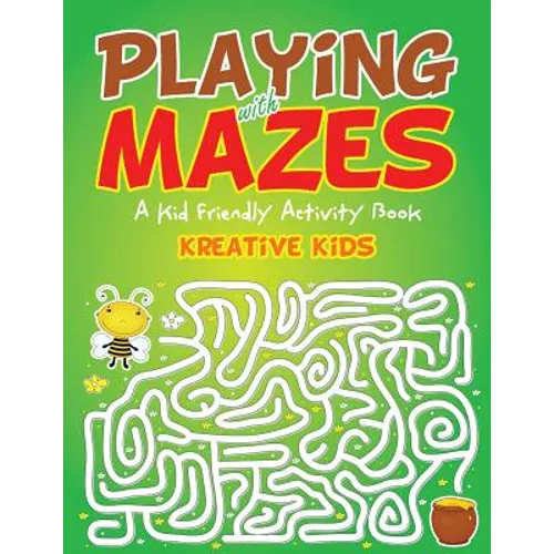 Playing With Mazes: A Kid Friendly Activity Book