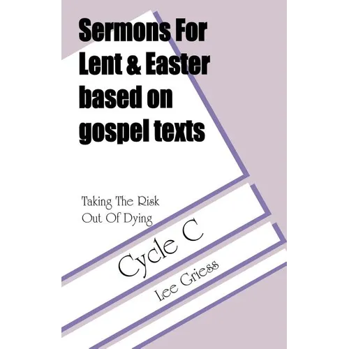 Taking the Risk Out of Dying: Gospel Lesson Sermons for Lent/Easter, Cycle C