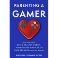 Parenting a Gamer: Help Your Child Build Healthy Habits, Make Positive Choices, and Find Balance in Virtual Worlds