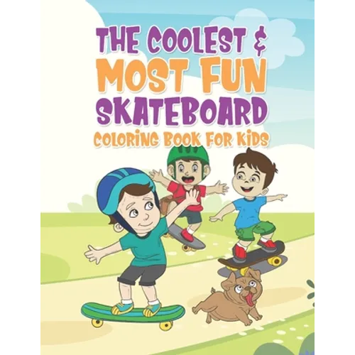 The Coolest & Most Fun Skateboard Coloring Book For Kids: 25 Fun Designs For Boys And Girls - Perfect For Young Children That Think Skateboarding Is A