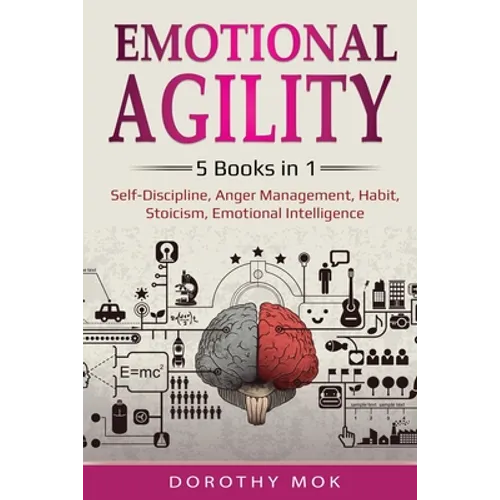 Emotional Agility: 5 Books in 1 - Self-Discipline, Anger Management, Habit, Stoicism, Emotional Intelligence: 5 Books in 1 - Self-Discipline, Anger Ma