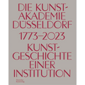 Die Kunstakademie in Düsseldorf 1773-2023: Kunstgeschicht Einer Institution