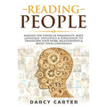 Reading People: Harness the Power Of Personality, Body Language, Influence & Persuasion To Transform Your Work, Relationships, Boost Y