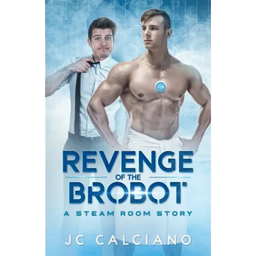 Revenge of the Brobot: A Steam Room Story