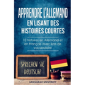 Apprendre l'allemand en lisant des histoires courtes: 10 histoires en Allemand et en Français avec liste de vocabulaire