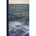 Alexander Henry's Travels And Adventures In The Years 1760-1776, Ed. With Historical Introduction And Notes By Milo Milton Quaife