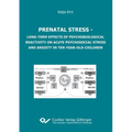 Prenatal stress. Long-term Effects of Psychobiological Reactivity on Acute Psychosocial Stress and Anxiety in Ten-year-old-children