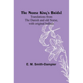 The Norse King's Bridal; Translations from the Danish and old Norse, with original ballads