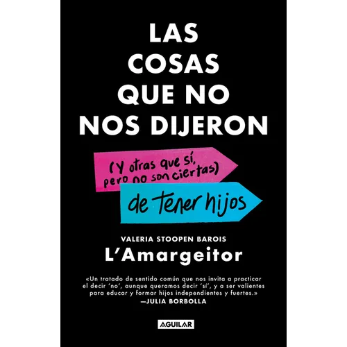 Las Cosas Que No Nos Dijeron (Y Otras Que Sí, Pero No Son Ciertas) de Tener Hijos / The Things They Never Told Us about Having Kids