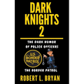 DARK KNIGHTS, The dark Humor of Police Officers: The Border Patrol