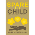 Spare the Child: Ending Childhood Corporal Punishment