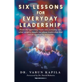 Six Lessons for Everyday Leadership: From the Operating Room Into Everyday Life, What Surgery Taught Me About Leadership That Can Be Applied by Everyo