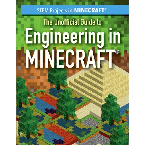 The Unofficial Guide to Engineering in Minecraft(r)