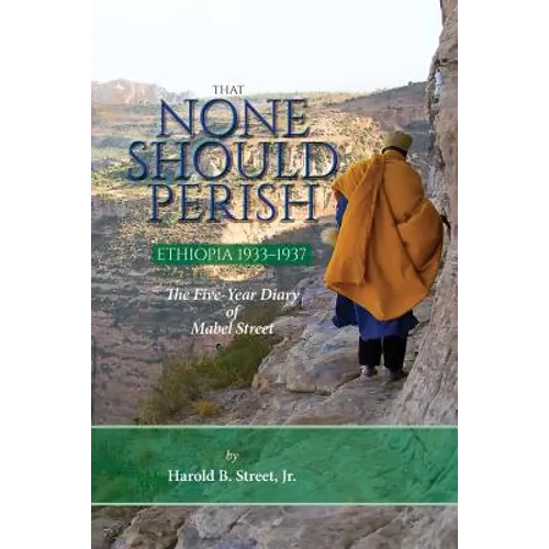 That None Should Perish, Ethiopia 1933-1937: The Five-Year Diary of Mabel Street