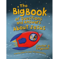 The Big Book of Questions and Answers about Jesus: A Family Guide to Jesus' Life and Ministry