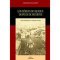 Los Héroes de Iquique Después de Muertos: Y Otras Historias de la Guerra del Pacífico