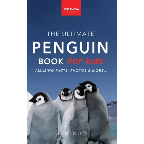 Penguins The Ultimate Penguin Book for Kids: 100+ Amazing Penguin Facts, Photos, Quiz + More