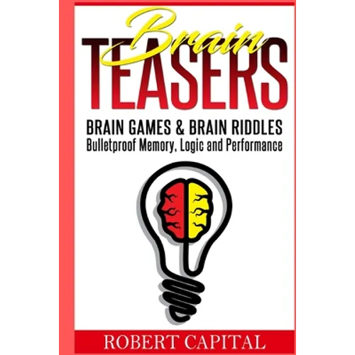 Brain Teasers: Brain Games & Brain Riddles - Bulletproof Memory, Logic and Performance